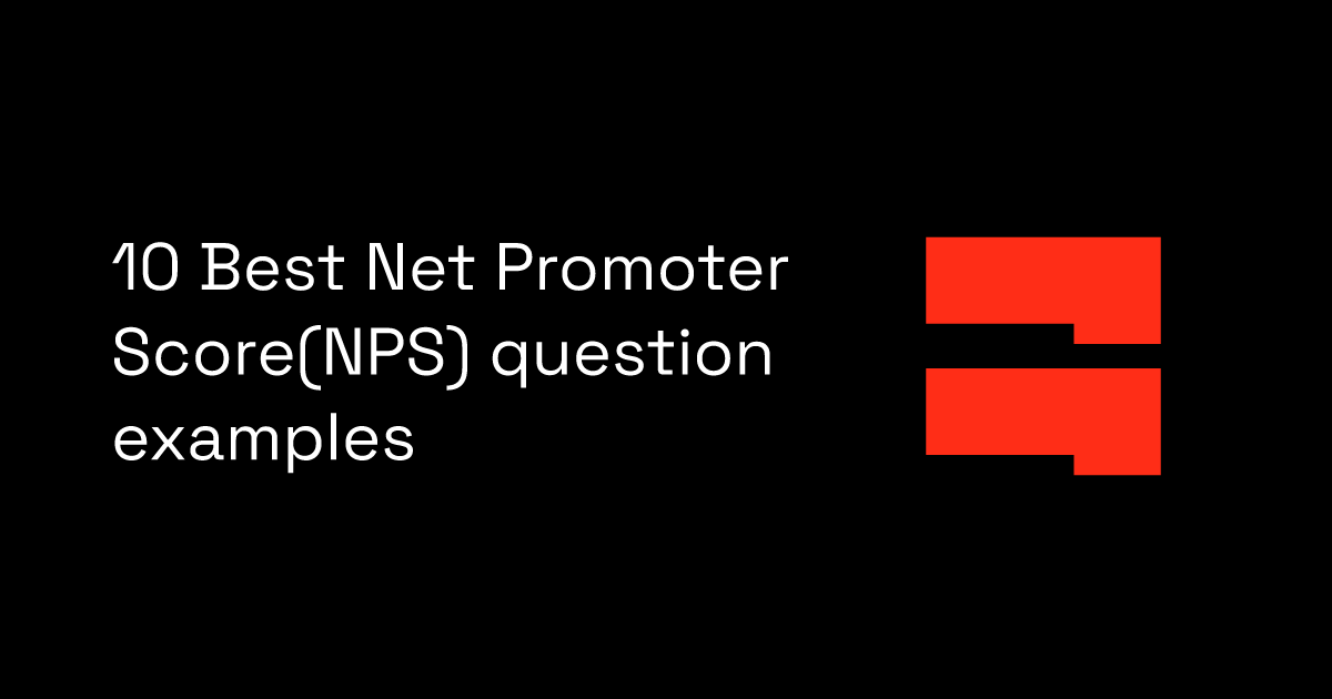 10 Best Net Promoter Score(NPS) question examples